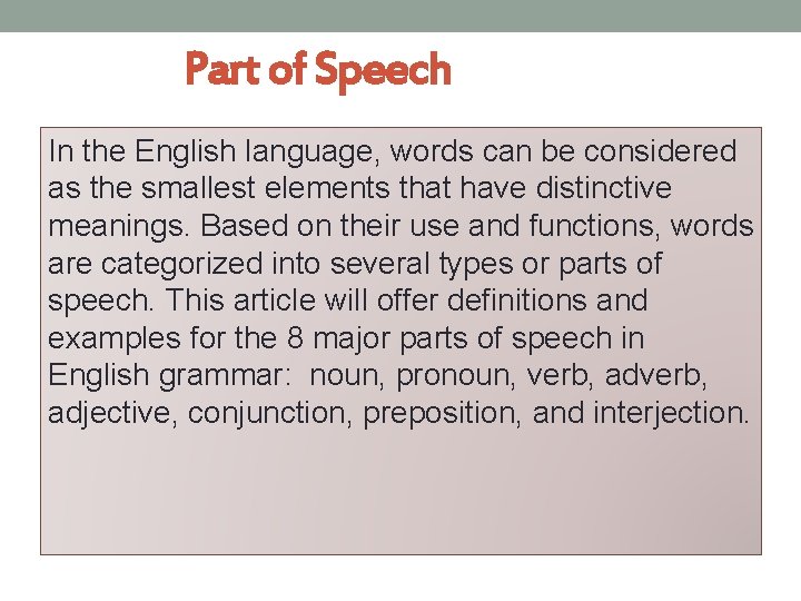 Part of Speech In the English language, words can be considered as the smallest