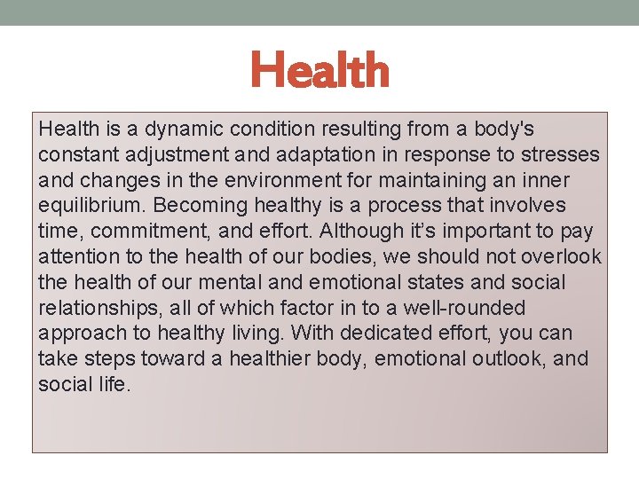 Health is a dynamic condition resulting from a body's constant adjustment and adaptation in
