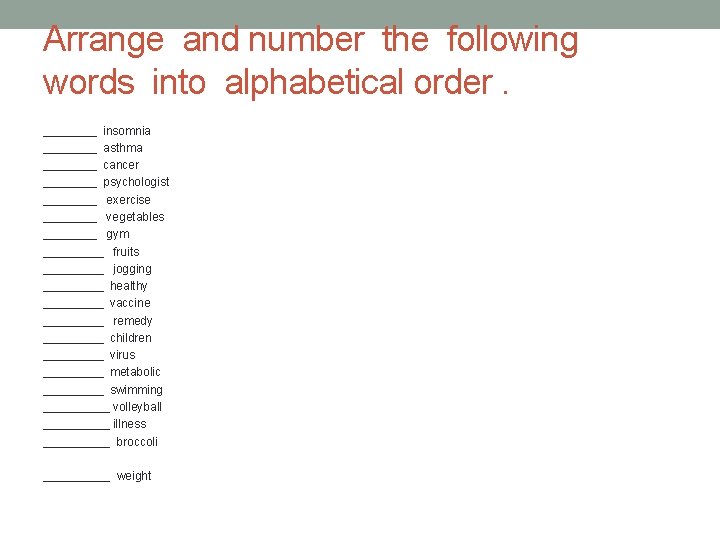 Arrange and number the following words into alphabetical order. ____ insomnia ____ asthma ____
