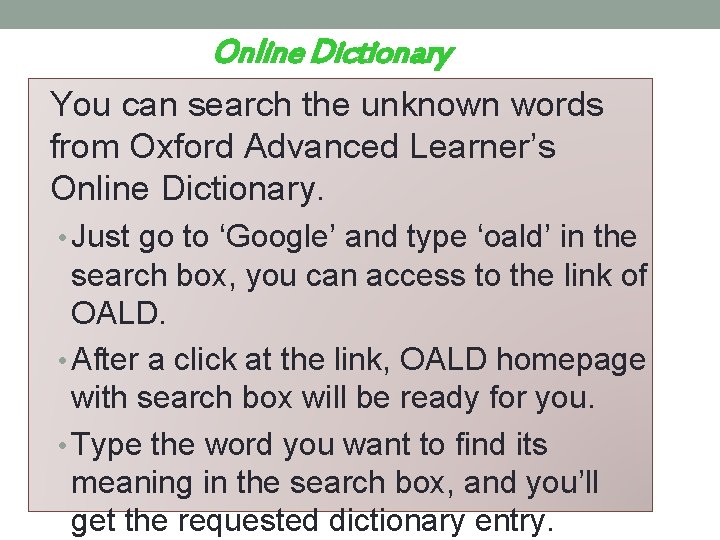 Online Dictionary You can search the unknown words from Oxford Advanced Learner’s Online Dictionary.