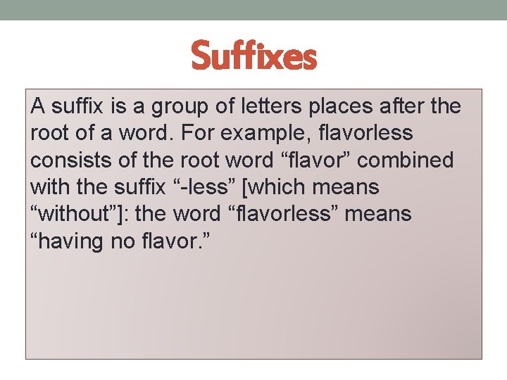 Suffixes A suffix is a group of letters places after the root of a
