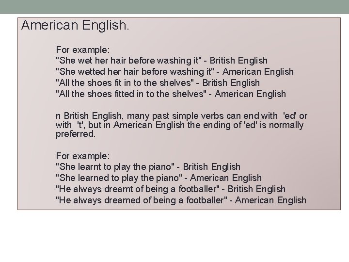 American English. For example: "She wet her hair before washing it" - British English
