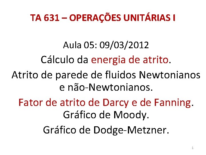 TA 631 – OPERAÇÕES UNITÁRIAS I Aula 05: 09/03/2012 Cálculo da energia de atrito