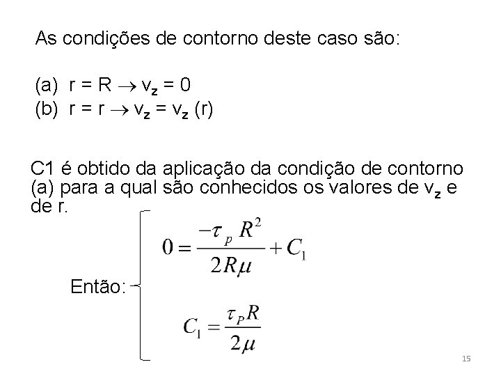 As condições de contorno deste caso são: (a) r = R vz = 0