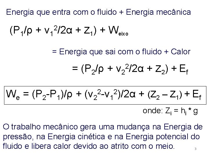 Energia que entra com o fluido + Energia mecânica (P 1/ρ + v 12/2α