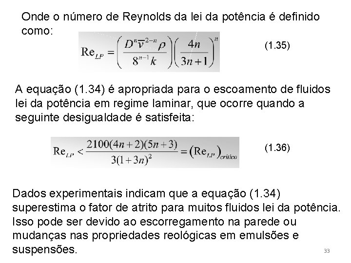 Onde o número de Reynolds da lei da potência é definido como: (1. 35)
