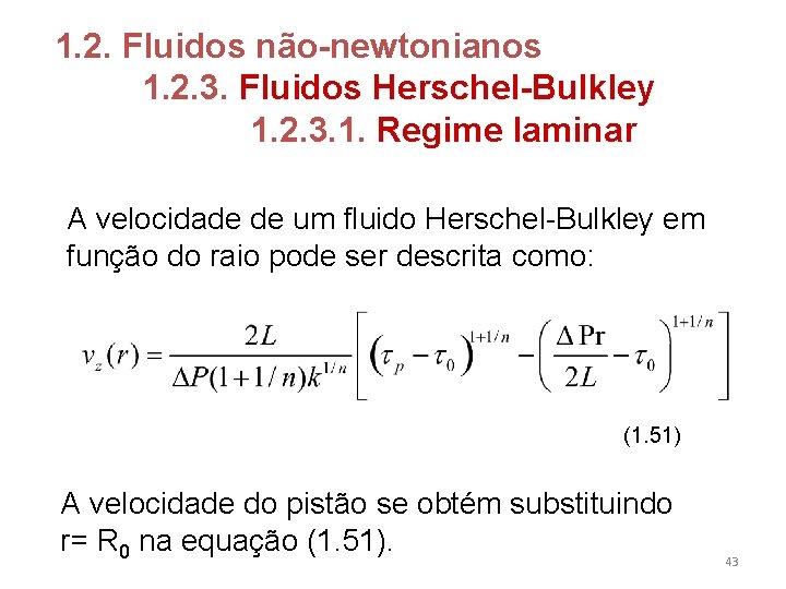 1. 2. Fluidos não-newtonianos 1. 2. 3. Fluidos Herschel-Bulkley 1. 2. 3. 1. Regime