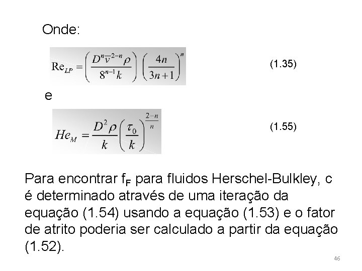Onde: (1. 35) e (1. 55) Para encontrar f. F para fluidos Herschel-Bulkley, c