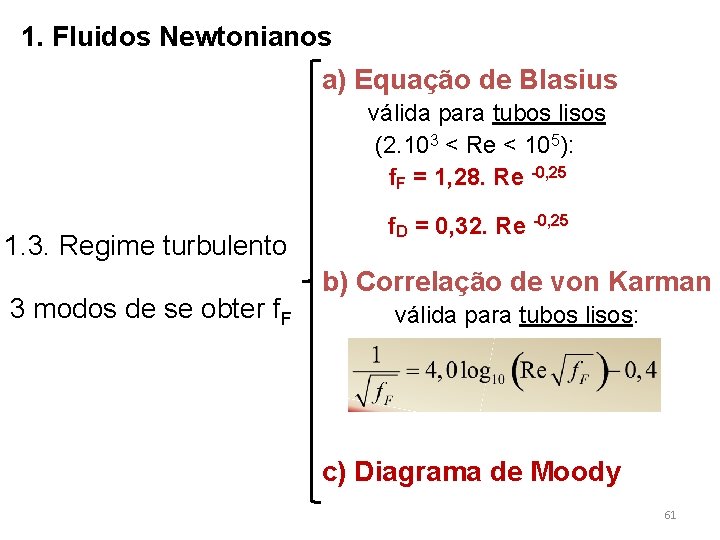 1. Fluidos Newtonianos a) Equação de Blasius válida para tubos lisos (2. 103 <