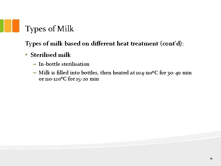 Types of Milk Types of milk based on different heat treatment (cont’d): • Sterilised