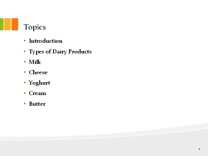 Topics • Introduction • Types of Dairy Products • Milk • Cheese • Yoghurt