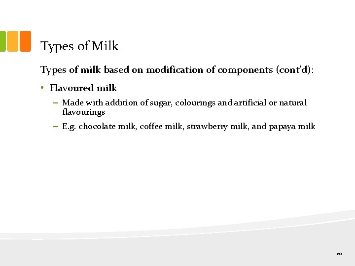 Types of Milk Types of milk based on modification of components (cont’d): • Flavoured