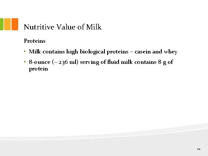 Nutritive Value of Milk Proteins • Milk contains high biological proteins – casein and