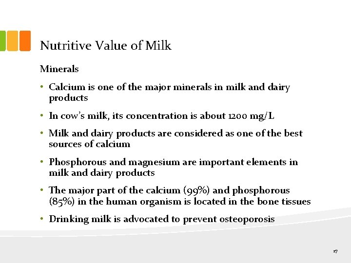 Nutritive Value of Milk Minerals • Calcium is one of the major minerals in
