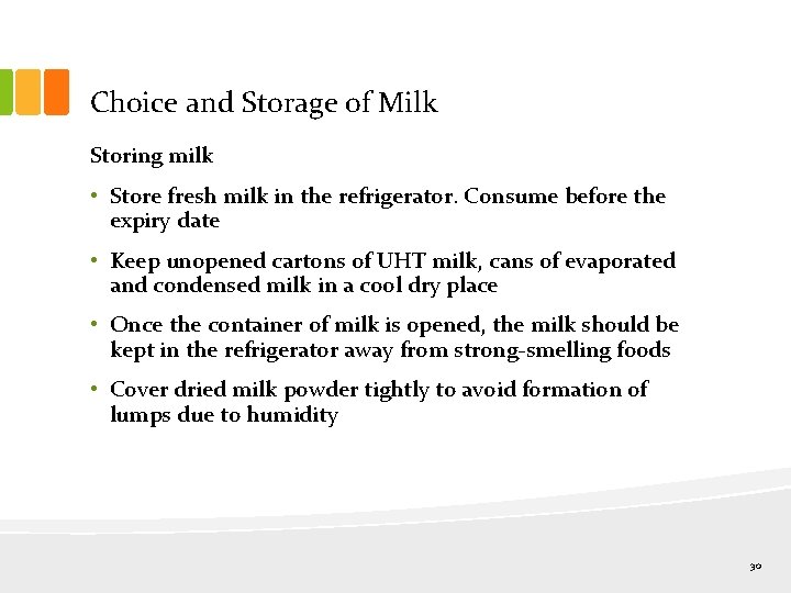 Choice and Storage of Milk Storing milk • Store fresh milk in the refrigerator.