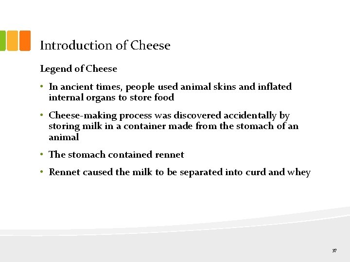 Introduction of Cheese Legend of Cheese • In ancient times, people used animal skins