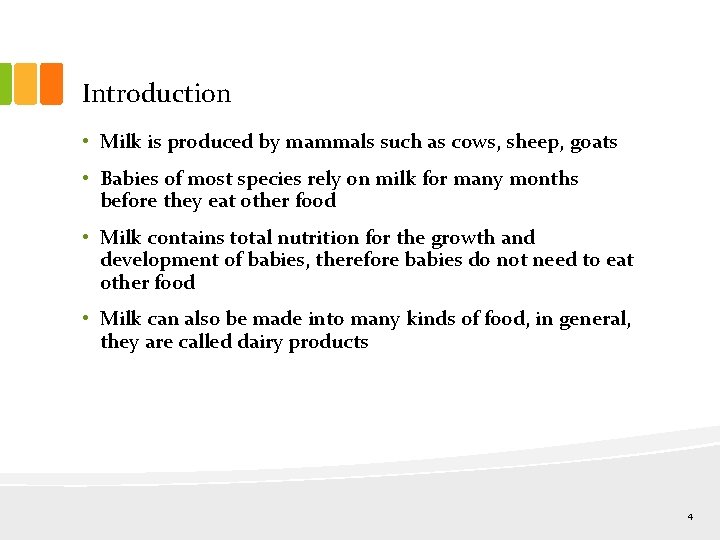 Introduction • Milk is produced by mammals such as cows, sheep, goats • Babies