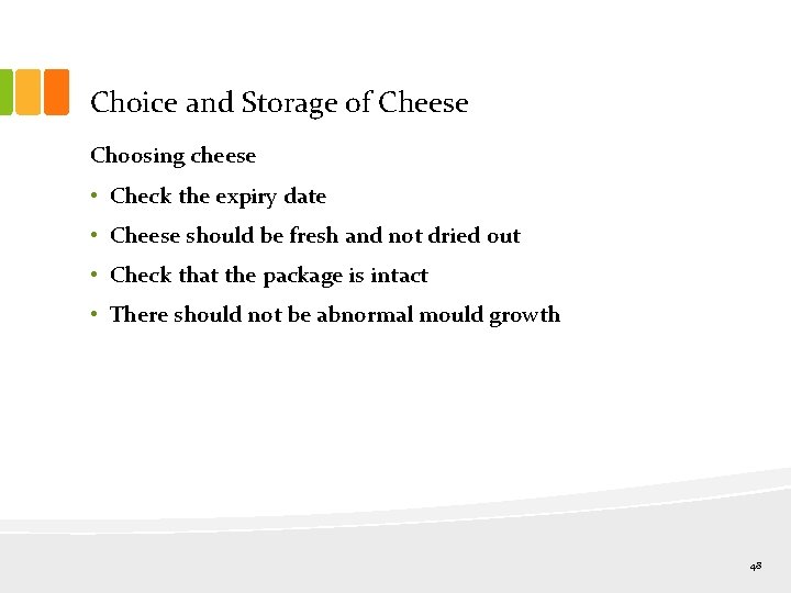 Choice and Storage of Cheese Choosing cheese • Check the expiry date • Cheese