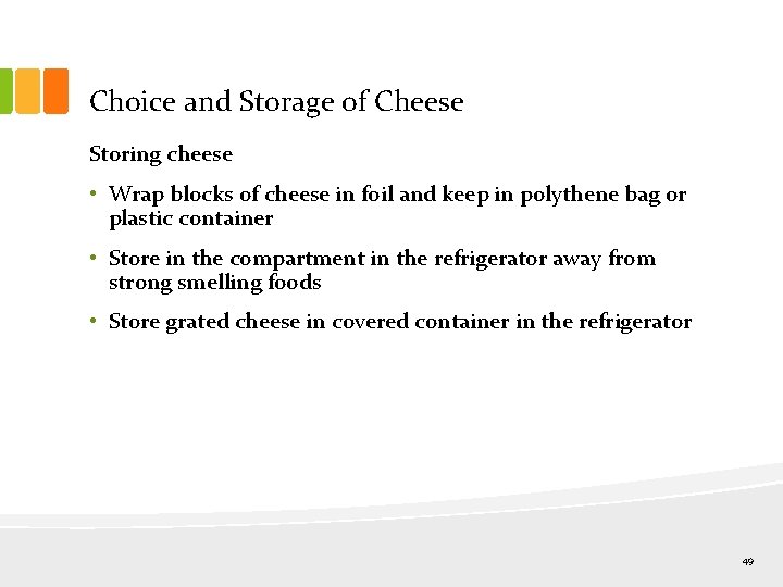 Choice and Storage of Cheese Storing cheese • Wrap blocks of cheese in foil