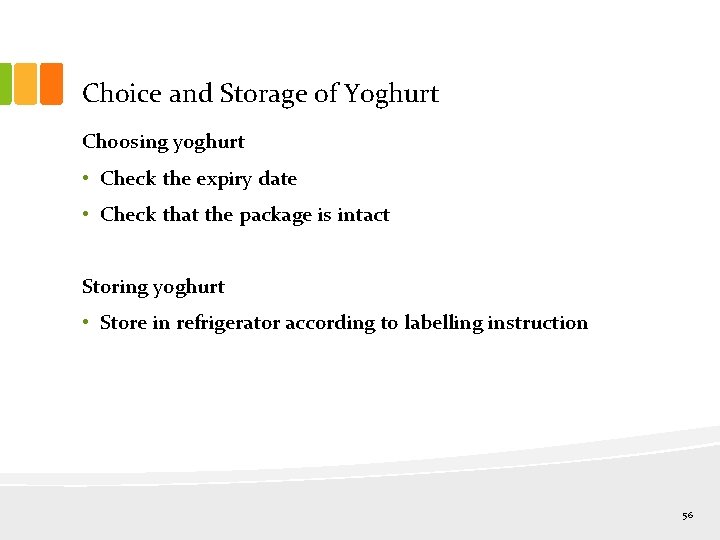 Choice and Storage of Yoghurt Choosing yoghurt • Check the expiry date • Check