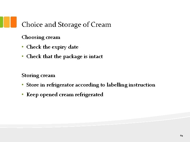 Choice and Storage of Cream Choosing cream • Check the expiry date • Check