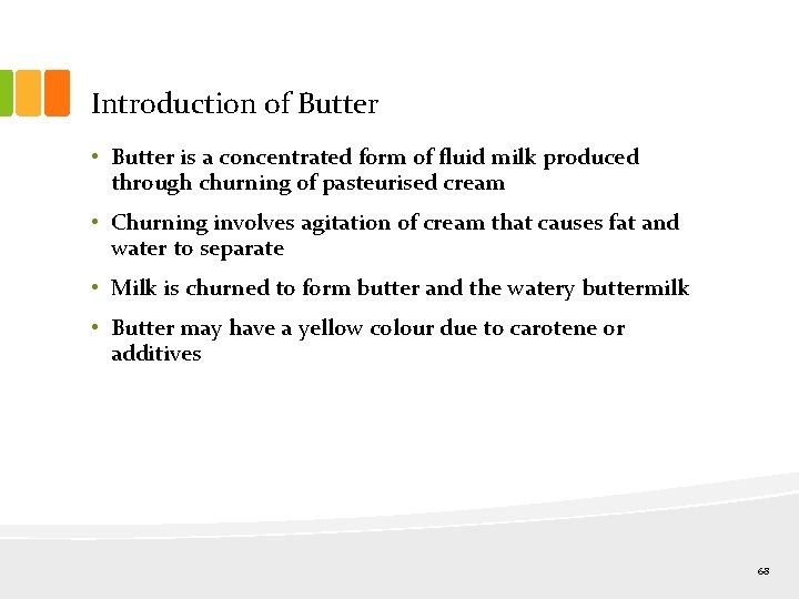 Introduction of Butter • Butter is a concentrated form of fluid milk produced through