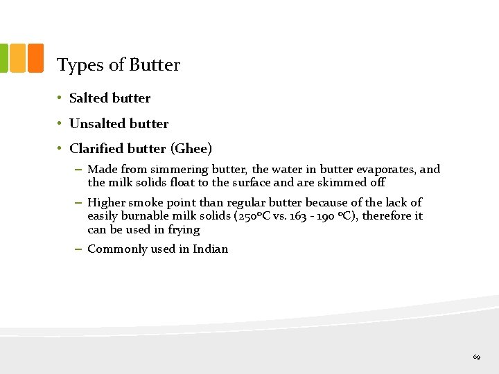 Types of Butter • Salted butter • Unsalted butter • Clarified butter (Ghee) –