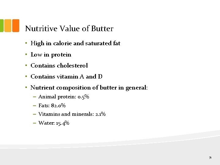 Nutritive Value of Butter • High in calorie and saturated fat • Low in
