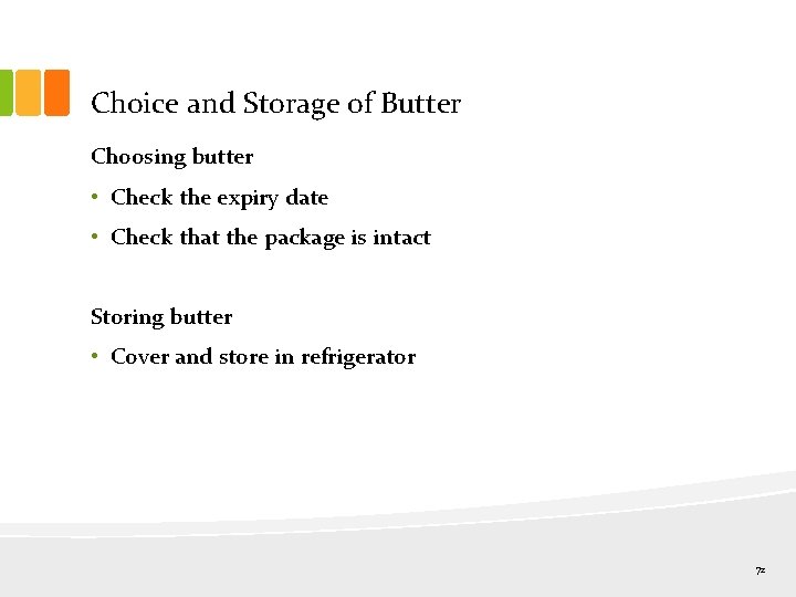 Choice and Storage of Butter Choosing butter • Check the expiry date • Check