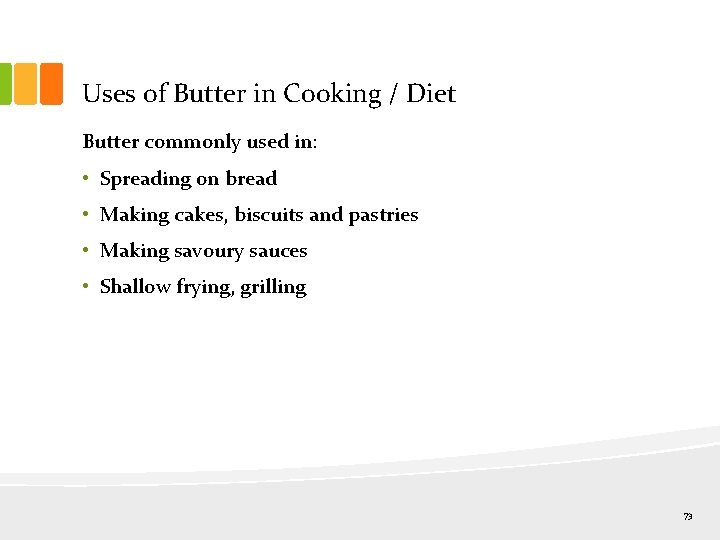Uses of Butter in Cooking / Diet Butter commonly used in: • Spreading on