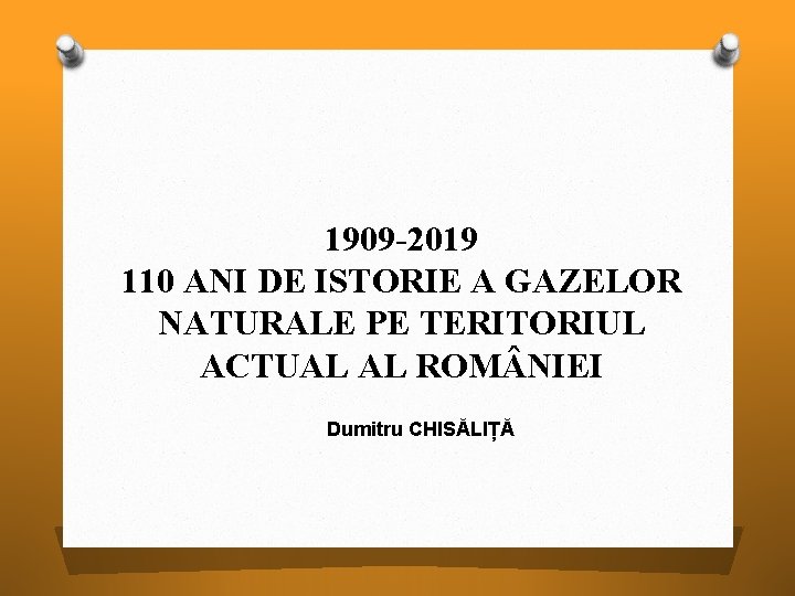 1909 -2019 110 ANI DE ISTORIE A GAZELOR NATURALE PE TERITORIUL ACTUAL AL ROM