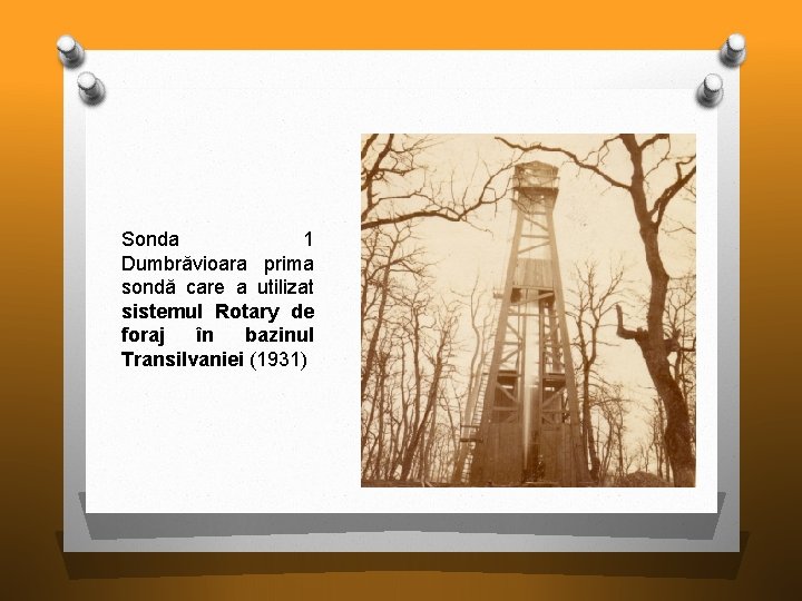 Sonda 1 Dumbrăvioara prima sondă care a utilizat sistemul Rotary de foraj în bazinul