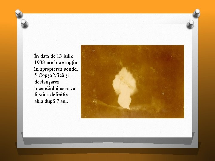 În data de 13 iulie 1933 are loc erupţia în apropierea sondei 5 Copşa