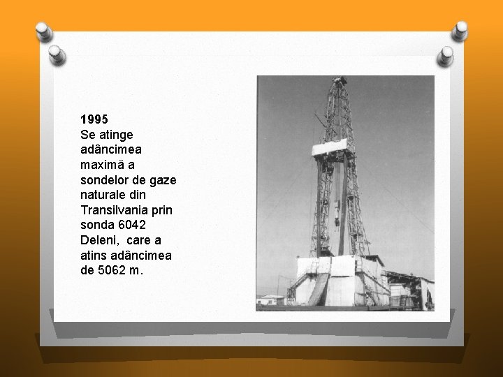 1995 Se atinge adâncimea maximă a sondelor de gaze naturale din Transilvania prin sonda