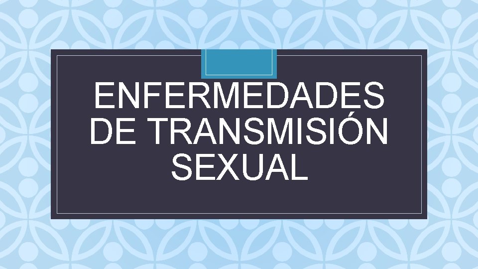 ENFERMEDADES DE TRANSMISIÓN SEXUAL C 