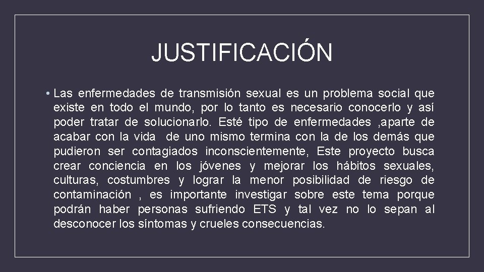 JUSTIFICACIÓN • Las enfermedades de transmisión sexual es un problema social que existe en