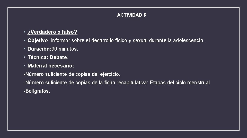 ACTIVIDAD 6 • ¿Verdadero o falso? • Objetivo: Informar sobre el desarrollo físico y