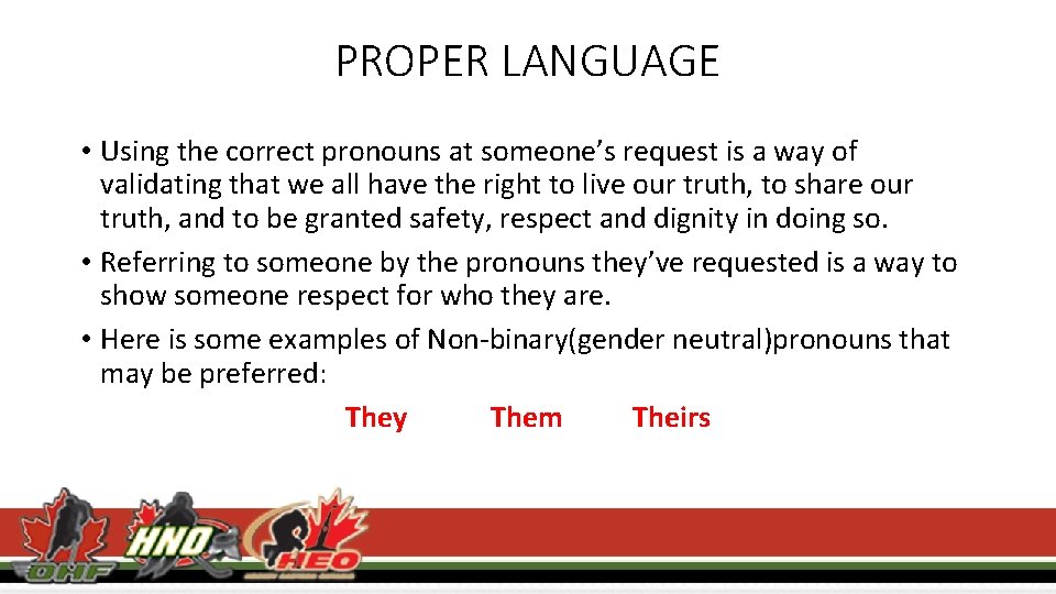 PROPER LANGUAGE • Using the correct pronouns at someone’s request is a way of