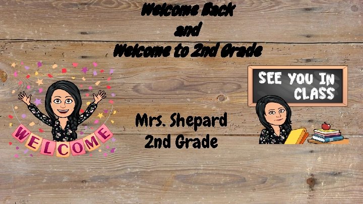 Welcome Back and Welcome to 2 nd Grade Mrs. Shepard 2 nd Grade 