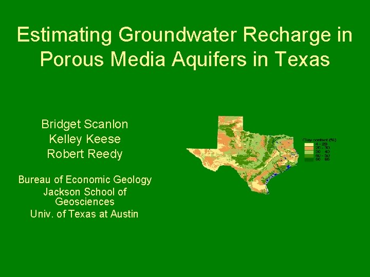 Estimating Groundwater Recharge in Porous Media Aquifers in Texas Bridget Scanlon Kelley Keese Robert