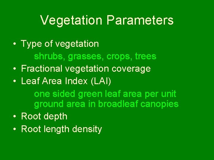 Vegetation Parameters • Type of vegetation shrubs, grasses, crops, trees • Fractional vegetation coverage