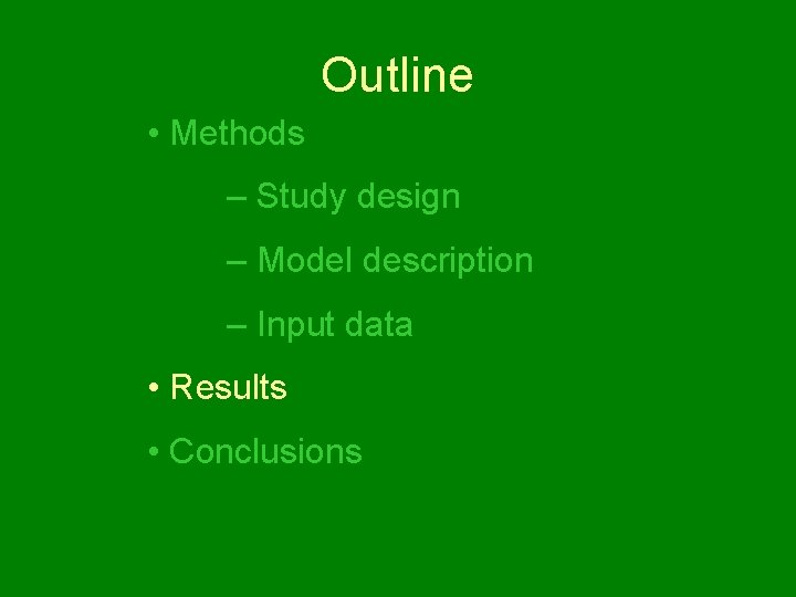 Outline • Methods – Study design – Model description – Input data • Results
