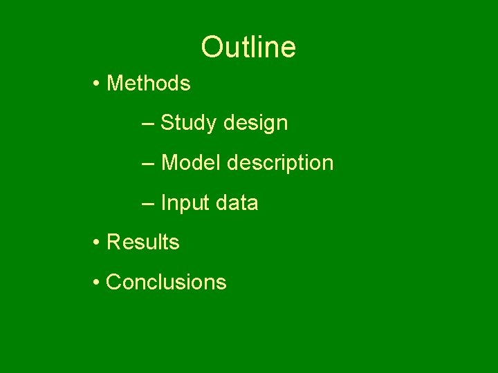 Outline • Methods – Study design – Model description – Input data • Results