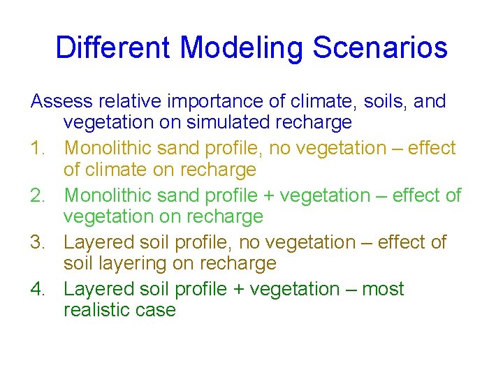 Different Modeling Scenarios Assess relative importance of climate, soils, and vegetation on simulated recharge