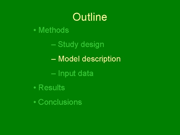 Outline • Methods – Study design – Model description – Input data • Results