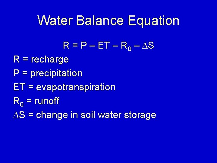 Water Balance Equation R = P – ET – R 0 – DS R