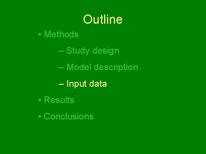 Outline • Methods – Study design – Model description – Input data • Results