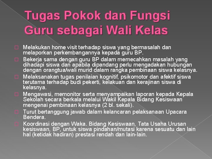 Tugas Pokok dan Fungsi Guru sebagai Wali Kelas � � � Melakukan home visit