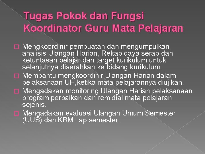 Tugas Pokok dan Fungsi Koordinator Guru Mata Pelajaran Mengkoordinir pembuatan dan mengumpulkan analisis Ulangan