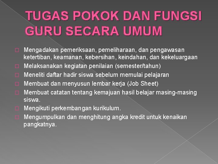 TUGAS POKOK DAN FUNGSI GURU SECARA UMUM � � � � Mengadakan pemeriksaan, pemeliharaan,